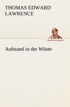 Aufstand in der Wüste - Lawrence, Thomas Edward (von Arabien)