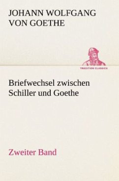 Briefwechsel zwischen Schiller und Goethe - Zweiter Band - Goethe, Johann Wolfgang von