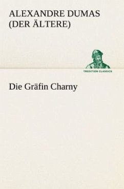 Die Gräfin Charny - Dumas, Alexandre, der Ältere