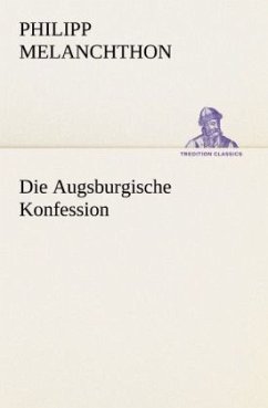 Die Augsburgische Konfession - Melanchthon, Philipp