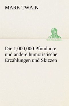 Die 1,000,000 Pfundnote und andere humoristische Erzählungen und Skizzen - Twain, Mark