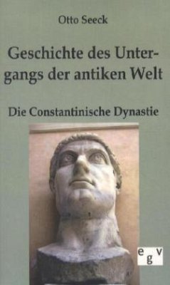 Geschichte des Untergangs der antiken Welt - Die Constantinische Dynastie - Seeck, Otto