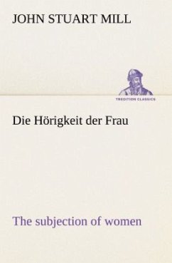 Die Hörigkeit der Frau (The subjection of women) - Mill, John Stuart