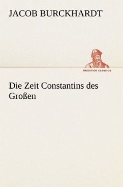 Die Zeit Constantins des Großen - Burckhardt, Jacob Chr.