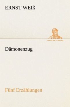 Dämonenzug. Fünf Erzählungen - Weiß, Ernst
