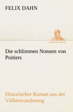 Die schlimmen Nonnen von Poitiers - Dahn, Felix