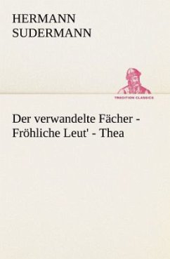 Der verwandelte Fächer - Fröhliche Leut' - Thea - Sudermann, Hermann
