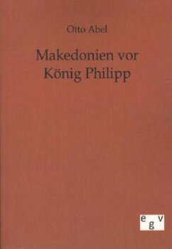 Makedonien vor König Philipp - Abel, Otto