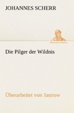 Die Pilger der Wildnis. Überarbeitet von Jastrow - Scherr, Johannes