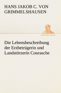 Die Lebensbeschreibung der Erzbetrügerin und Landstörzerin Courasche - Grimmelshausen, Hans Jakob Christoph von