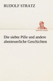 Die siebte Pille und andere abenteuerliche Geschichten