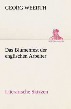 Das Blumenfest der englischen Arbeiter. Literarische Skizzen - Weerth, Georg