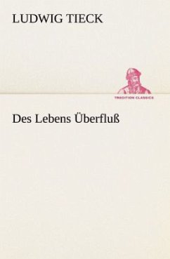 Des Lebens Überfluß - Tieck, Ludwig