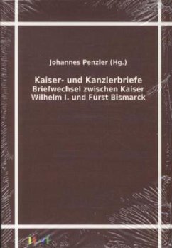 Kaiser- und Kanzlerbriefe - Wilhelm I., Deutscher Kaiser;Bismarck, Otto von