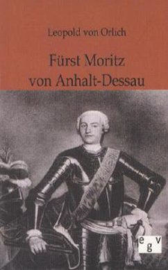 Fürst Moritz von Anhalt-Dessau - Orlich, Leopold von