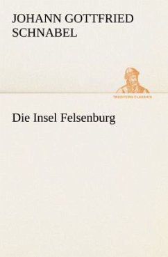 Die Insel Felsenburg - Schnabel, Johann G.