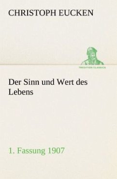 Der Sinn und Wert des Lebens. 1. Fassung 1907 - Eucken, Christoph