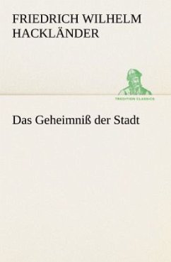 Das Geheimniß der Stadt - Hackländer, Friedrich Wilhelm von