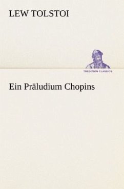 Ein Präludium Chopins - Tolstoi, Leo N.