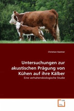 Untersuchungen zur akustischen Prägung von Kühen auf ihre Kälber - Kastner, Christian