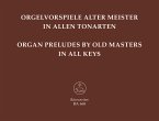 Orgelvorspiele alter Meister in allen Tonarten 32 Präludien, Präambeln, Toccaten ...