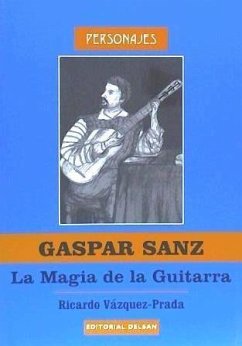 Gaspar Sanz, la magia de la guitarra - Vázquez-Prada Oñoro, Ricardo
