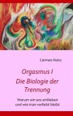 Orgasmus I - Die Biologie der Trennung