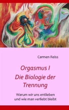 Orgasmus I - Die Biologie der Trennung - Reiss, Carmen