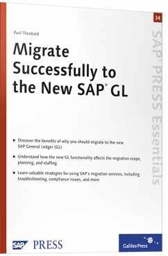 Migrate Successfully to the New SAP GL: A practical Essentials guide to a successful migration from the SAP Classic GL to the new SAP GL (SAP-Hefte: Essentials) von Paul Theobald