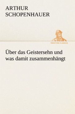 Über das Geistersehn und was damit zusammenhängt - Schopenhauer, Arthur