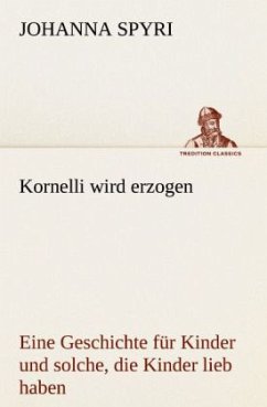 Kornelli wird erzogen - Spyri, Johanna