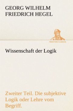 Wissenschaft der Logik. Zweiter Teil - Hegel, Georg Wilhelm Friedrich