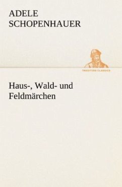 Haus-, Wald- und Feldmärchen - Schopenhauer, Adele