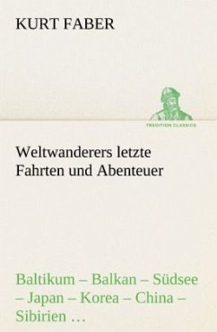Weltwanderers letzte Fahrten und Abenteuer - Faber, Kurt