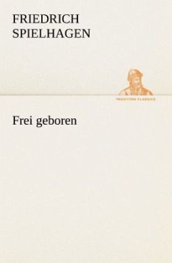 Frei geboren - Spielhagen, Friedrich