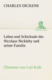 Leben und Schicksale des Nicolaus Nickleby und seiner Familie. Übersetzt von Carl Kolb