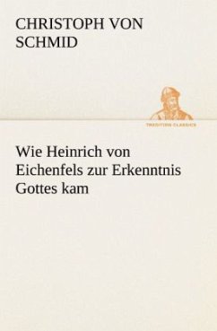 Wie Heinrich von Eichenfels zur Erkenntnis Gottes kam - Schmid, Christoph von