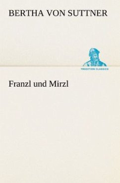 Franzl und Mirzl - Suttner, Bertha von