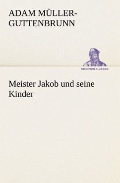 Meister Jakob und seine Kinder - Müller-Guttenbrunn, Adam