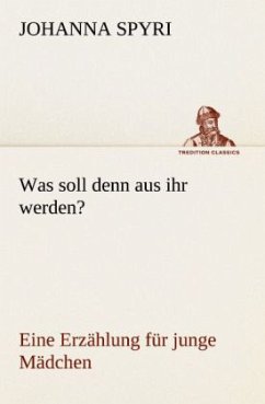 Was soll denn aus ihr werden? - Spyri, Johanna