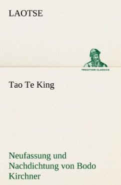 Tao Te King. Nachdichtung von Bodo Kirchner - Laotse