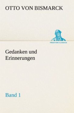 Gedanken und Erinnerungen, Band 1 - Bismarck, Otto von