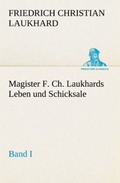 Magister F. Ch. Laukhards Leben und Schicksale - Band I - Laukhard, Friedrich Christian