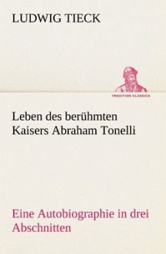 Leben des berühmten Kaisers Abraham Tonelli - Tieck, Ludwig