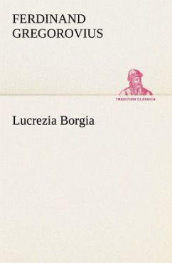 Lucrezia Borgia - Gregorovius, Ferdinand