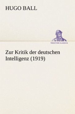 Zur Kritik der deutschen Intelligenz (1919) - Ball, Hugo