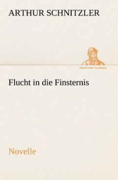 Flucht in die Finsternis - Schnitzler, Arthur