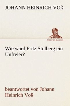 Wie ward Fritz Stolberg ein Unfreier? - Voß, Johann Heinrich