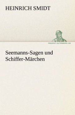 Seemanns-Sagen und Schiffer-Märchen - Smidt, Heinrich