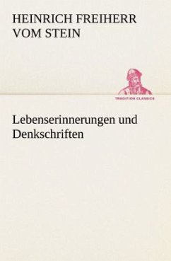 Lebenserinnerungen und Denkschriften - Stein, Heinrich Fr. K. Frhr. vom und zum